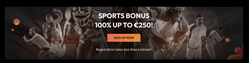 SPORTS BONUS 100% UP TO €250! SIGN UP NOW